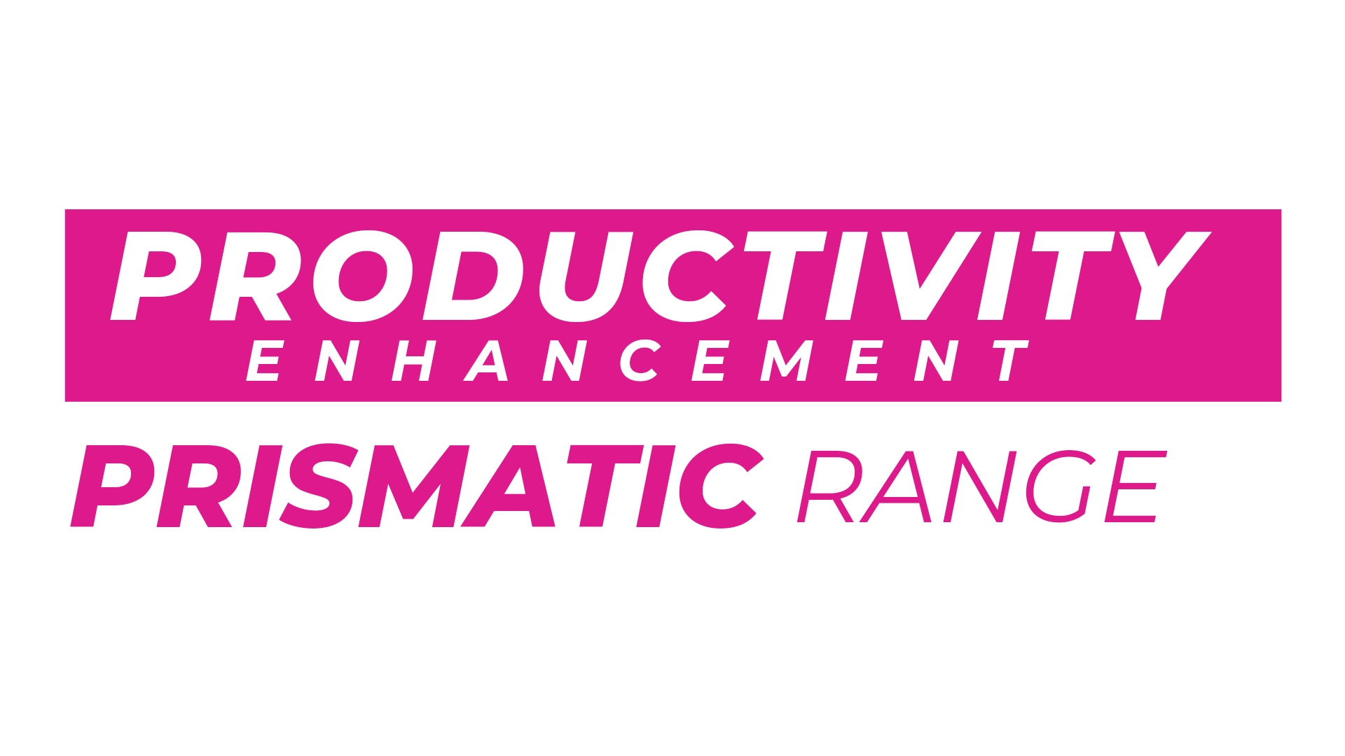 Productivity Enhancement Prismatic Range